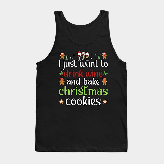 I Just Want To Drink Wine And Bake Christmas Cookies Tank Top by DragonTees